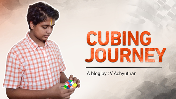 My Cubing Journey - V Achyuthan